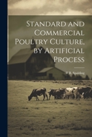 Standard and Commercial Poultry Culture, by Artificial Process 1246423367 Book Cover