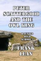 Peter Scattergood and the Owl King 1492977543 Book Cover
