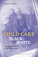 Child Care in Black and White: Working Parents and the History of Orphanages 0252079639 Book Cover