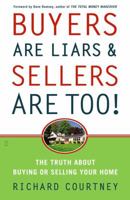 Buyers Are Liars & Sellers Are Too!: The Truth About Buying or Selling Your Home 0743281578 Book Cover