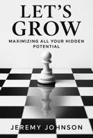 LET’S GROW: Maximizing all your Hidden Potential B0FHPLSJ55 Book Cover