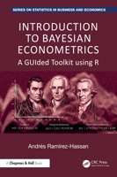 Introduction to Bayesian Econometrics: A GUIded Toolkit using R (Chapman and Hall/CRC Series on Statistics in Business and Economics) 1032354666 Book Cover