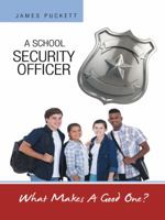 A School Security Officer: What Makes A Good One? 1480811637 Book Cover