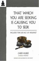 That Which You Are Seeking Is Causing You to Seek 0961475463 Book Cover