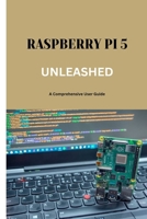 RASPBERRY PI 5 UNLEASHED: A Comprehensive User Guide B0CSNPXC2V Book Cover