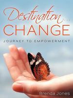 Destination ... CHANGE: JOURNEY TO EMPOWERMENT 145028275X Book Cover
