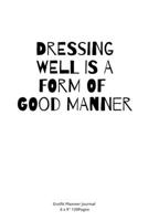 Dressing Well Is a Form of Good Manner: Daily Outfit Planner for women Stylish costume to Write In fun creative Ideas and to do list planner 1676603166 Book Cover