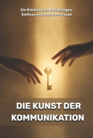 Die Kunst der Kommunikation: Ein Schlüssel zu Beziehungen, Einfluss und Selbstvertrauen (German Edition) B0GQXJZ8V2 Book Cover