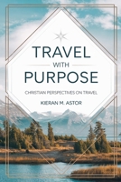 Travel with Purpose: Christian Perspectives on Travel B0DRZ8KMR1 Book Cover