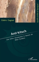 Anti-kitsch: Une brève introduction à l'oeuvre de Milan Kundera (Quelle Drôle d'Époque !) (French Edition) 2343096031 Book Cover