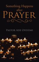 Something Happens After Prayer 1532014244 Book Cover