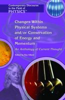 Changes Within Physical Systems And/or Conservation Of Energy And Momentum: An Anthology Of Current Thought (Contemporary Discourse in the Field of Physics) 1404204040 Book Cover