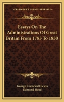 Essays On the Administrations of Great Britain from 1783 to 1830 1240151586 Book Cover