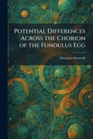 Potential Differences Across the Chorion of the Fundulus Egg 1025915097 Book Cover