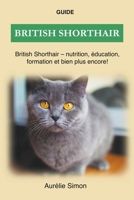 British Shorthair - Nutrition, Éducation, Formation B0B6QNQ45J Book Cover