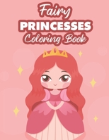 Fairy Princesses Coloring Book: Princess Coloring Pages For Girls, Fairy Tale Illustrations And Designs To Color With Trace Activities B08HW44GN3 Book Cover