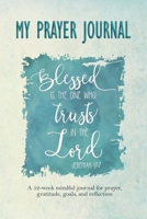 My Prayer Journal | Blessed is the One Who Trusts in the Lord: Jeremiah 17:7 (Bible verse on cover): A 52-week mindful journal with writing space for prayer, gratitude, goals, and reflection 1671649486 Book Cover