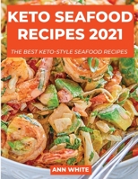 Keto Seafood Recipes 2021: Delicious keto seafood recipes 1667195778 Book Cover