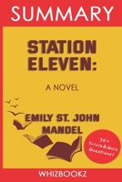 Summary to Station Eleven: A Novel by Emily St. John Mandel B09SP2QQG7 Book Cover