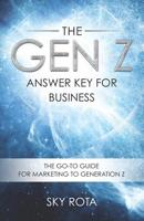 The Gen Z Answer Key for Business: The Go-To Guide for Marketing to Generation Z 1079744312 Book Cover