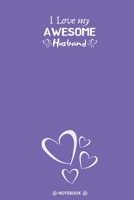 I Love My Awesome Husband: Best Valentine Day Notebook, Happy Valentines Day Notebook, Funny Valentines Day Notebook, Valentines Day Journal Lined Notebook, Large 6x9 100 Pages 1660560632 Book Cover