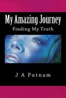 My Amazing Journey: Finding My Truth 1499356803 Book Cover