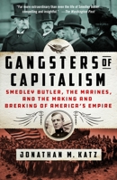 Gangsters of Capitalism: Smedley Butler, the Marines, and the Making and Breaking of America's Empire 1250135591 Book Cover