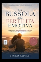 LA BUSSOLA DELLA FERTILITÀ EMOTIVA: Come ritrovare serenità, connessione e speranza quando il desiderio di un figlio incontra l'attesa (Italian Edition) B0H7K1WQSY Book Cover