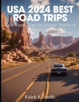 USA 2024 BEST ROAD TRIPS: Best Road Trips in United State of America B0CRVJM8RF Book Cover