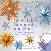 Snowflakes, Sunbursts, and Stars: 75 Exquisite Paper Designs to Fold, Cut, and Curl 1568365225 Book Cover