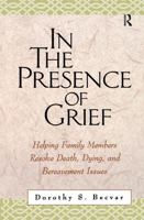 In the Presence of Grief: Helping Family Members Resolve Death, Dying, and Bereavement Issues 1572306971 Book Cover