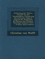 Entdeckung Der Wahren Ursache Von Der Wunderbahren Vermehrung Des Getreydes: Dadurch Zugleich Der Wachsthum Der Baeume Und Pflantzen �berhaupt Erl�utert Wird ... 1293068578 Book Cover