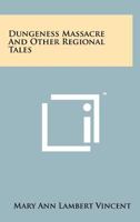 Dungeness Massacre and Other Regional Tales 1258069849 Book Cover