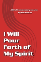 I Will Pour Forth of My Spirit: A Brief Commentary on Acts 1512307629 Book Cover