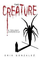 The Creature: A Trilogy Chronicle 1636615694 Book Cover