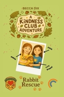A Kindness Club Adventure: Rabbit Rescue: Book 1 B0FGJS3C57 Book Cover
