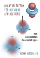 Quantum Theory for Chemical Applications: From Basic Concepts to Advanced Topics 0190920807 Book Cover