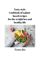 Tasty style. Cookbook of a plant-based recipes for the weight loss and healthy life B08GFSK2PY Book Cover