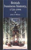 British Business History, 1720-1994 0719041333 Book Cover