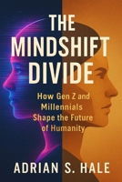 The Mindshift Divide: How Gen Z and Millennials Shape the Future of Humanity B0G66TTJJP Book Cover
