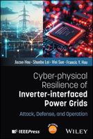 Cyber-Physical Resilience of Inverter-Interfaced Power Grids: Attack, Defense, and Operation 1394397186 Book Cover