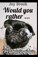 Would You Rather ...: 194 amazing quiz - for kids, adults, family and friends 1700445626 Book Cover