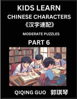 Kids Learn Chinese Characters (Part 6)- A Collection of Moderate Level Mandarin Chinese Puzzles for Kids to Learn Recognizing Simplified Chinese ... Type Questions and Answers (Chinese Edition) B0DT7J1LC2 Book Cover