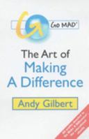 Go MAD - The Art of Making A Difference (Go MAD!) 0953728420 Book Cover