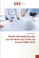 Etude rétrospective des cas de décès sur le lieu de travail 2000-2010 6138490649 Book Cover