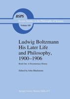 Ludwig Boltzmann: His Later Life and Philosophy, 1900--1906: Book One: A Documentary History (Boston Studies in the Philosophy of Science)