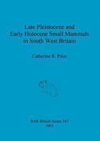 Late Pleistocene and Early Holocene Small Mammals in South West Britain: Environmental and Taphonomic Implications and Their Role in Archaeological Research 1841714852 Book Cover