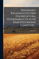 Dizionario Ragionato Di Libri D'agricoltura, Veterinaria E Di Altri Rami D'economie Campestre 1275146708 Book Cover