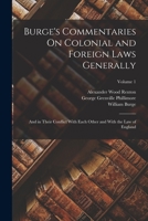 Burge's Commentaries on Colonial and Foreign Laws Generally: And in Their Conflict with Each Other and with the Law of England, Volume 1 1017677212 Book Cover