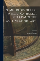 Some errors of H. G. Wells;: A Catholic's criticism of the "Outline of history." 1017323917 Book Cover